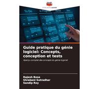 Guide pratique du génie logiciel: Concepts, conception et tests