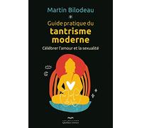 Guide pratique du tantrisme moderne - Célébrer l'amour et la sexualité