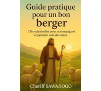 Guide pratique pour un bon berger: Clés spirituelles pour accompagner et prendre soin des âmes