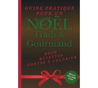 GUIDE PRATIQUE POUR UN NOËL TRADI & GOURMAND: To-do list, idées déco, recettes, listes de cadeaux et de courses, étiquettes, contes à colorier et livre d’or - Organisation et ambiance de fêtes