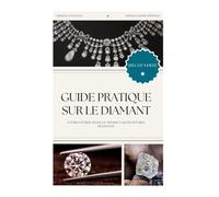 Guide Pratique sur le Diamant: Votre entrée dans le monde fascinant des diamants