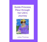 Guide Princess Fleur through her Life's Journey: 1 (Global Kid's Guide to Life's Journey)