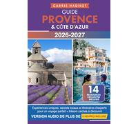 Guide Provence & Côte d'Azur: Expériences uniques, secrets locaux et itinéraires d'experts pour un voyage parfait + trésors cachés à découvrir