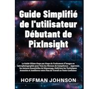 Guide Simplifié de l'utilisateur Débutant de PixInsight