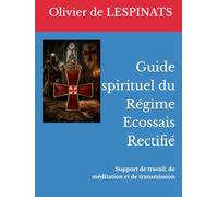 Guide spirituel et initiatique du Régime Ecossais Rectifié: Support de travail, de méditation et de transmission (Collection de La Mérichère)