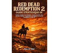 Guide stratégique de Red Dead Redemption 2: Guide complet de l'histoire : toutes les fins, les secrets cachés, l'obtention de lingots d'or et la complétion à 100 %