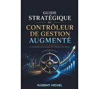 Guide Stratégique du contrôleur de gestion augmenté : La méthode pour passer de l'analyse du passé au pilotage du futur