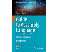 Guide to Assembly Language: A Concise Introduction (Undergraduate Topics in Computer Science)