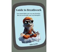 Guide To BreathWork: Atlas Gecko Guide to Breathwork |no-nonsense introduction to breathwork techniques that actually work| guided workbook