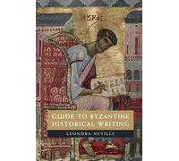 Guide to Byzantine Historical Writing by Neville & Leonora University of Wisconsin & Madison