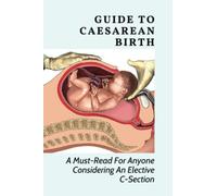 Guide To Caesarean Birth: A Must-Read For Anyone Considering An Elective C-Section