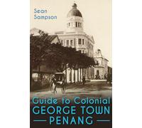 Guide to Colonial George Town, Penang: A Tour Around What’s Left of the British City