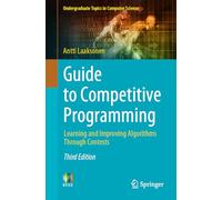 Guide to Competitive Programming: Learning and Improving Algorithms Through Contests (Undergraduate Topics in Computer Science)