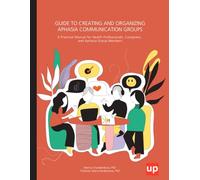 Guide to Creating and Organizing Aphasia Communication Groups