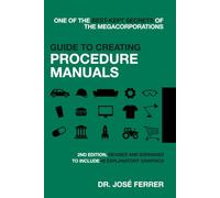 Guide to Creating Procedure Manuals: One of the best-kept secrets of the megacorporations