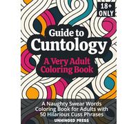 Guide to Cuntology A Very Adult Coloring Book: A Naughty Swear Words Coloring Book for Adults with 50 Hilarious Cuss Phrases