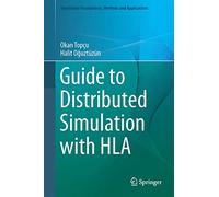 Guide to Distributed Simulation with HLA (Simulation Foundations, Methods and Applications)