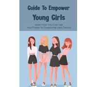 Guide To Empower Young Girls: Learn How You Can Use Your Power To Overcome Life’s Drama: Empowering Feminist Books