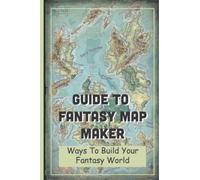 Guide To Fantasy Map Maker: Ways To Build Your Fantasy World