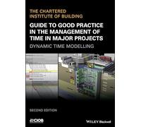 Guide to Good Practice in the Management of Time in Major Projects: Dynamic Time Modelling