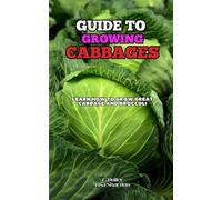 Guide to Growing Cabbages: Learn how to grow great Cabbage and Broccoli