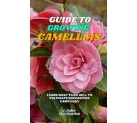 Guide to Growing Camellias: Learn what to do well to cultivate enchanting Camellias