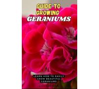 Guide to Growing Geraniums: Learn how to easily grow beautiful Geraniums