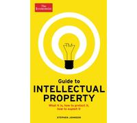 Guide to Intellectual Property: What It Is, How to Protect It, How to Exploit It (Economist Books)