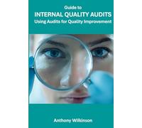 Guide to Internal Quality Audits: Use Audits for Quality Improvement
