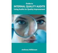 Guide to Internal Quality Audits: Use Audits for Quality Improvement