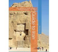 Guide to Iran: Pasargadae, Persepolis, Naqsh-e Rustam, Bishapur, Yazd, Shiraz