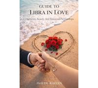GUIDE TO LIBRA IN LOVE: Harmony, Beauty, and Balanced Partnerships