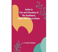 Guide to Life and Literature of the Southwest, with a Few Observations