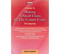 Guide to Making a Small Claim in the County Court - 2023, A: The Easyway
