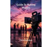 Guide To Making Movies