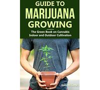 Guide to Marijuana Growing: The Green Book on Cannabis Indoor and Outdoor Cultivation: 1