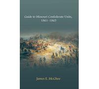 Guide to Missouri Confederate Units, 1861-1865 (The Civil War in the West)