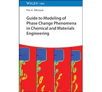 Guide to Modeling of Phase Change Phenomena in Chemical and Materials Engineering