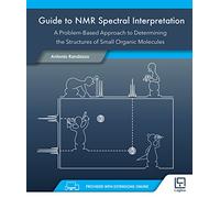 Guide to NMR Spectral Interpretation: A Problem Based Approach to Determining the Structure of Small Organic Molecules