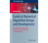 Guide to Numerical Algorithm Design and Development: Including Legacy Examples from Fortran and MathCAD in High Precision (Texts in Computer Science)
