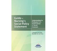 Guide to Nursing's Social Policy Statement: Understanding the Profession from Social Contract to Social Covenant