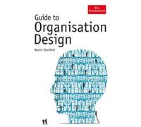 Guide to Organisation Design: Creating high-performing and adaptable enterprises by Naomi Stanford (2007-07-01)