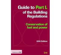 Guide to Part L of the Building Regulations: Conservation of fuel and power