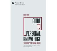 Guide to Personal Knowledge: The Philosophy of Michael Polanyi: Tacit Knowledge, Emergence and the Fiduciary Program (Series in Philosophy)