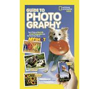 National Geographic Kids Guide to Photography: Tips & Tricks on How to be a Great Photographer from the Pros & Your Pals at My Shot (National Geographic Kids)