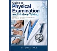 GUIDE TO PHYSICAL EXAMINATION AND HISTORY TAKING: A Comprehensive Clinical Guide to Patient Interviewing, Systematic Examination, Clinical Reasoning, and Professional Assessment