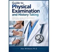 GUIDE TO PHYSICAL EXAMINATION AND HISTORY TAKING: A Comprehensive Clinical Guide to Patient Interviewing, Systematic Examination, Clinical Reasoning, and Professional Assessment