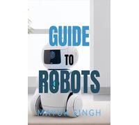 GUIDE TO ROBOTS: EXPLORING THE WORLD OF AI ROBOTS