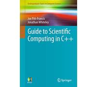 Guide to Scientific Computing in C++ (Undergraduate Topics in Computer Science)