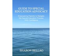 Guide to Special Education Advocacy: Empowering Parents to Navigate the Special Education Process With Confidence
